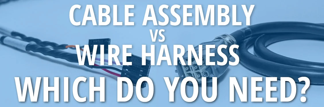 Why do need to distinguish between cable assembly and wire harness